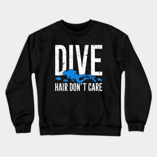 Dive hair don't care Crewneck Sweatshirt